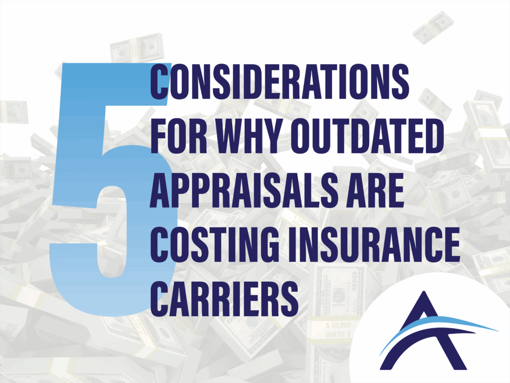 5 Considerations for Why Outdated Appraisals are Costing Insurance Carriers
